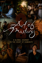 Art of Mastery - A Global Journey to the Heart of Humanity