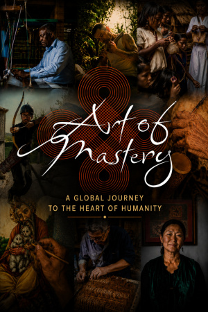 Art of Mastery - A Global Journey to the Heart of Humanity